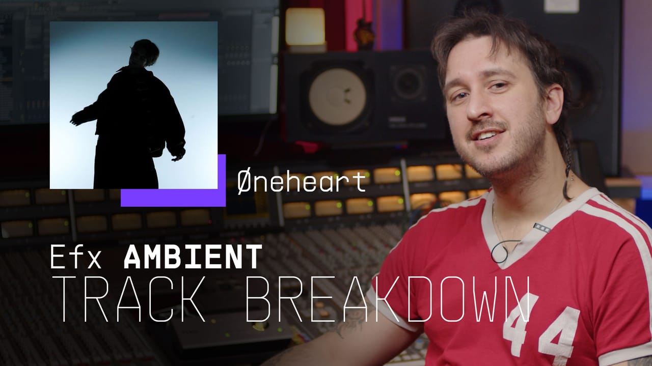 Efx AMBIENT | Track Breakdown w/Øneheart